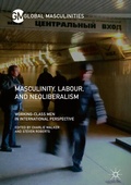 Cover: Masculinity, Labour, and Neoliberalism - Palgrave Macmillan