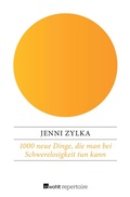 Cover: 1000 neue Dinge, die man bei Schwerelosigkeit tun kann - Rowohlt Repertoire