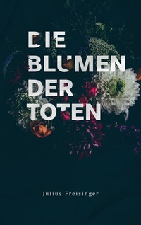Abbildung von: Die Blumen der Toten - BoD - Books on Demand
