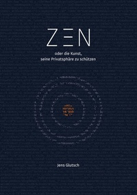 Abbildung von: Zen oder die Kunst, seine Privatsphäre zu schützen - BoD - Books on Demand