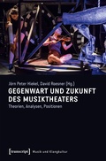 Cover: Gegenwart und Zukunft des Musiktheaters - transcript
