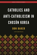 Cover: Catholics and Anti-Catholicism in Choson Korea - University of Hawaii Press