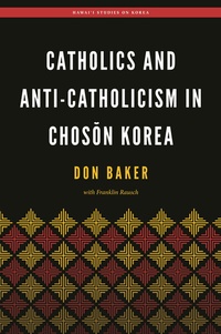Abbildung von: Catholics and Anti-Catholicism in Choson Korea - University of Hawaii Press
