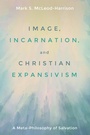 Cover: Image, Incarnation, and Christian Expansivism - Wipf and Stock Publishers