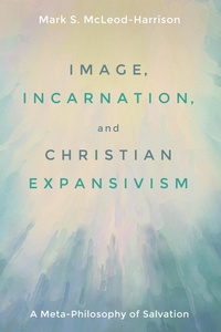 Enlarge image Cover: Image, Incarnation, and Christian Expansivism - Wipf and Stock Publishers