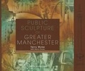 Cover: Public Sculpture of Greater Manchester - Liverpool University Press