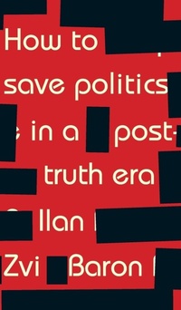 Enlarge image Cover: How to Save Politics in a Post-Truth Era - Manchester University Press