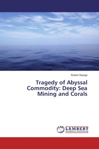 Enlarge image Cover: Tragedy of Abyssal Commodity: Deep Sea Mining and Corals - LAP Lambert Academic Publishing