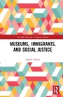Cover: Museums, Immigrants, and Social Justice - Routledge