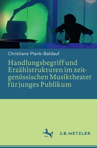 Abbildung von: Handlungsbegriff und Erzählstrukturen im zeitgenössischen Musiktheater für junges Publikum - J.B. Metzler