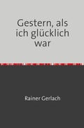 Cover: Gestern, als ich gl&uuml;cklich war - epubli