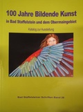 Cover: 100 Jahre Bildende Kunst in Bad Staffelstein und dem Obermaingebiet - Stadt Bad Staffelstein