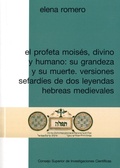 Cover: El profeta Mois&eacute;s, divino y humano : su grandeza y su muerte : versiones sefard&iacute;es de dos leyendas hebreas medievales - Consejo Superior de Investigaciones Cientificas
