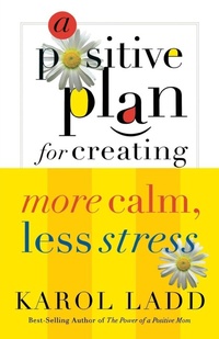 Enlarge image Cover: A Positive Plan for Creating More Calm, Less Stress - Thomas Nelson Publishers