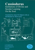 Cover: Cassiodorus: Institutions of Divine and Secular Learning - Liverpool University Press