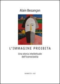 Abbildung von: L' immagine proibita. Una storia intellettuale dell'iconoclastia - Saggi d'arte;Marietti 1820