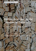 Cover: Feeling Academic in the Neoliberal University - Palgrave Macmillan
