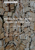 Cover: Feeling Academic in the Neoliberal University - Palgrave Macmillan