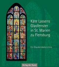 Abbildung von: Käte Lassens Glasfenster in St. Marien zu Flensburg - Verlag der Kunst Dresden Ingwert Paulsen jr.