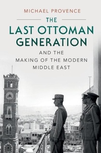 Enlarge image Cover: The Last Ottoman Generation and the Making of the Modern Middle East - Cambridge University Press