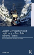 Cover: Danger, Development and Legitimacy in East Asian Maritime Politics - Routledge