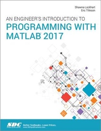 Enlarge image Cover: An Engineer's Introduction to Programming with MATLAB 2017 - SDC Publications