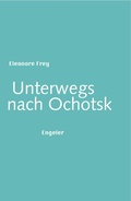 Cover: Unterwegs nach Ochotsk - Engeler Verlag