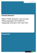Cover: Hitlers "f&uuml;nfte Kolonne" oder nur eine Volkstanzgruppe? Die NSDAP in Tanganyika zwischen 1933 und 1939 - GRIN Verlag