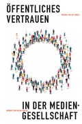Cover: &Ouml;ffentliches Vertrauen in der Mediengesellschaft - Herbert von Halem Verlag