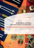 Cover: Musik, Mythen und Riten alter und moderner Gesellschaften. Eine Studie zur Musiktherapie - disserta Verlag