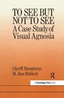 Cover: To See But Not To See: A Case Study Of Visual Agnosia - Psychology Press Ltd