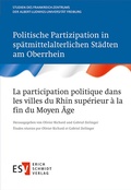 Cover: Politische Partizipation in sp&auml;tmittelalterlichen St&auml;dten am Oberrhein / La participation politique dans les villes du Rhin sup&eacute;rieur &agrave; la fin du Moyen &Acirc;ge - Erich Schmidt Verlag