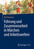Cover: F&uuml;hrung und Zusammenarbeit in M&auml;rchen und Arbeitswelten - Springer Gabler