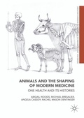 Cover: Animals and the Shaping of Modern Medicine - Palgrave Macmillan