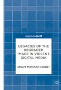 Cover: Legacies of the Degraded Image in Violent Digital Media - Palgrave Macmillan