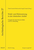 Cover: Wald- und Holznutzung in der r&ouml;mischen Antike - DGUF