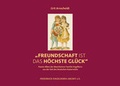 Cover: "Freundschaft ist das h&ouml;chste Gl&uuml;ck" - verlag regionalkultur