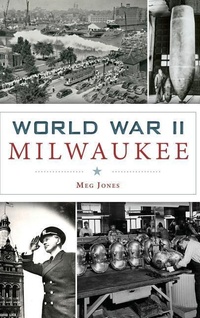 Enlarge image Cover: World War II Milwaukee - History Press Library Editions