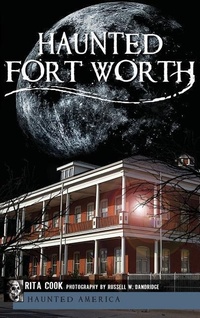 Enlarge image Cover: Haunted Fort Worth - History Press Library Editions