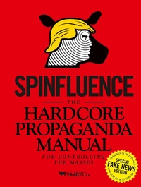 Enlarge image Cover: Spinfluence. The Hardcore Propaganda Manual for Controlling the Masses - Carpet Bombing Culture