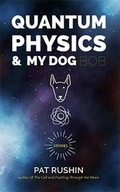 Cover: Quantum Physics and My Dog Bob - Burrow Press