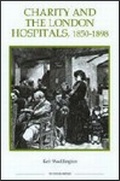 Cover: Charity and the London Hospitals, 1850-1898 - Royal Historical Society