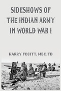 Cover: Sideshows of the Indian Army in World War I - VIJ Books (India) Pty Ltd
