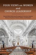 Cover: Four Views on Women and Church Leadership: Should Bible-Believing (Evangelical) Churches Appoint Women Preachers, Pastors, Elders, and Bishops? - Keledei Publications