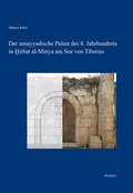 Cover: Der umayyadische Palast des 8. Jahrhunderts in Hirbat al-Minya am See von Tiberias - Reichert Verlag