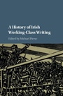 Cover: A History of Irish Working-Class Writing - Cambridge University Press