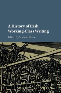 Enlarge image Cover: A History of Irish Working-Class Writing - Cambridge University Press