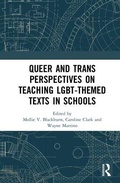 Cover: Queer and Trans Perspectives on Teaching LGBT-themed Texts in Schools - Routledge