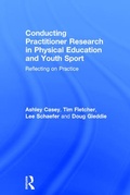 Cover: Conducting Practitioner Research in Physical Education and Youth Sport - Routledge