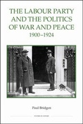 Cover: The Labour Party and the Politics of War and Peace, 1900-1924 - Royal Historical Society